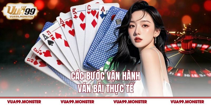 Các bước vận hành ván bài thực tế