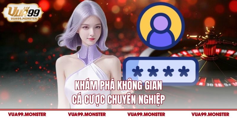 Khám phá không gian cá cược chuyên nghiệp