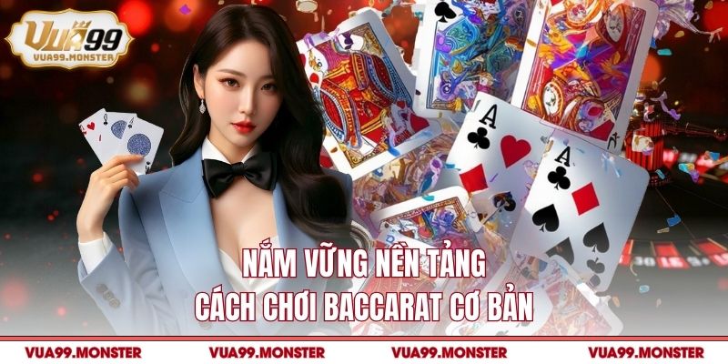Nắm vững nền tảng cách chơi baccarat cơ bản