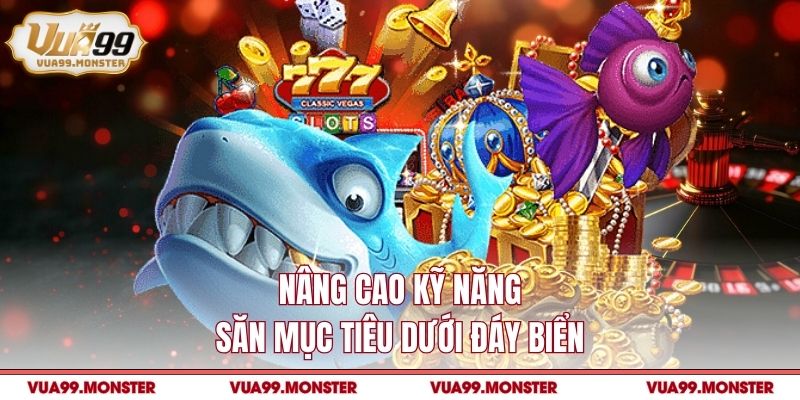 Nâng cao kỹ năng săn mục tiêu dưới đáy biển