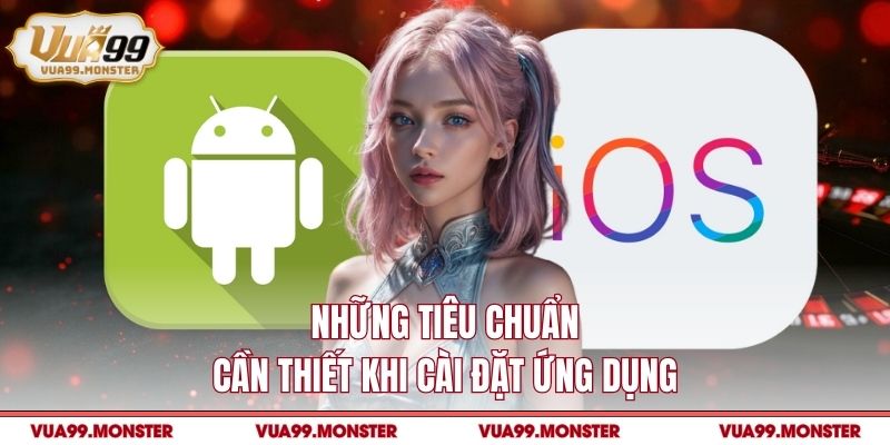 Những tiêu chuẩn cần thiết khi cài đặt ứng dụng