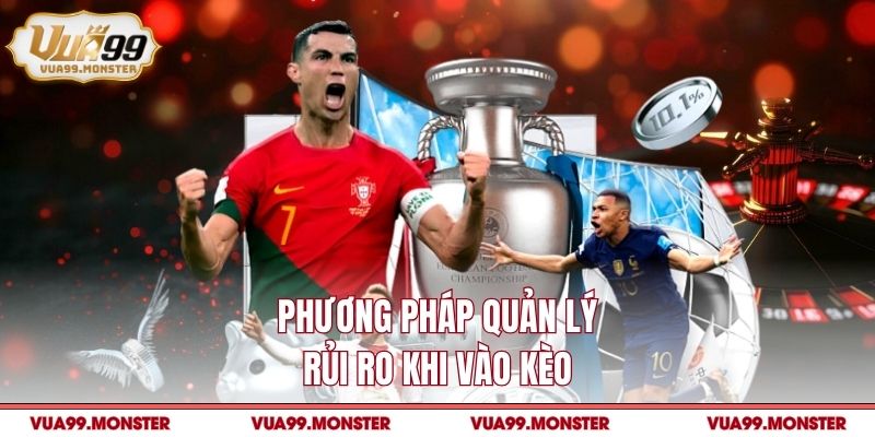 Phương pháp quản lý rủi ro khi vào kèo