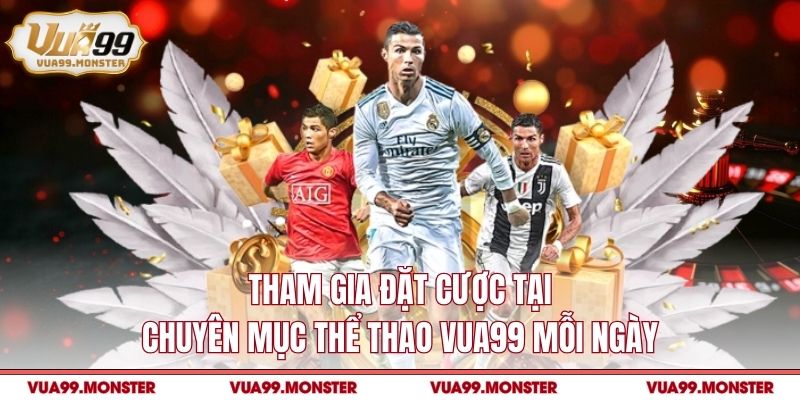 Tham gia đặt cược tại chuyên mục thể thao VUA99 mỗi ngày