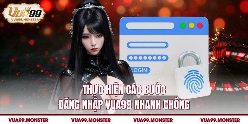 Thực hiện các bước đăng nhập VUA99 nhanh chóng