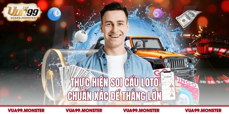 Thực hiện soi cầu loto chuẩn xác để thắng lớn