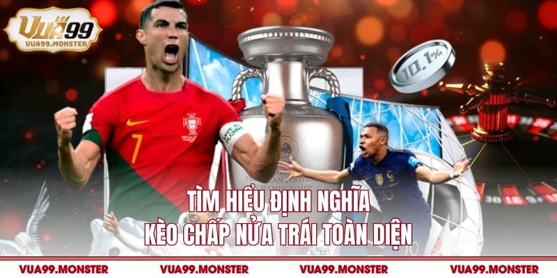 Tìm hiểu định nghĩa kèo chấp nửa trái toàn diện