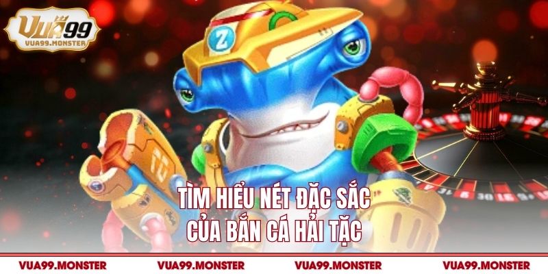 Tìm hiểu nét đặc sắc của bắn cá hải tặc
