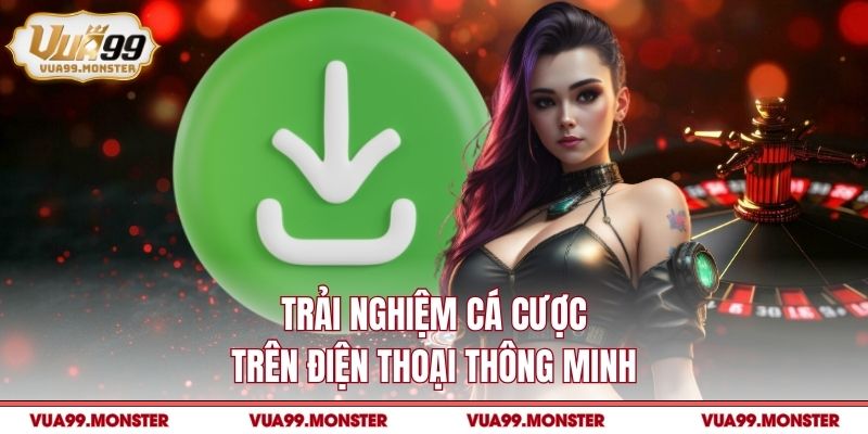 Trải nghiệm cá cược trên điện thoại thông minh